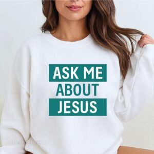 "ask me about jesus" sweatshirt